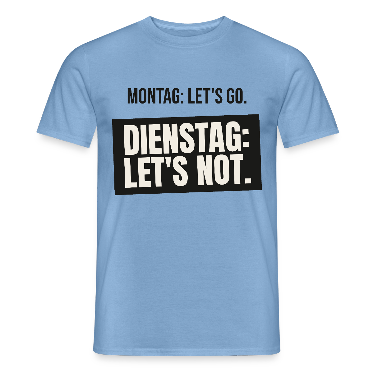 "Montag: let's go. Dienstag: let's not." Motiv-T-Shirt für Männer, Farbe Carolina Blue