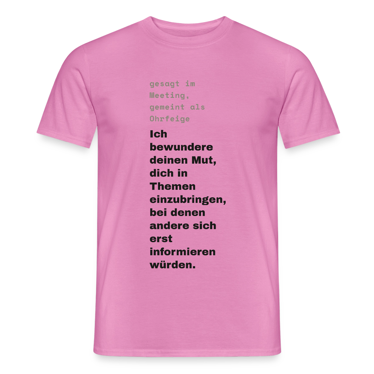 Ich bewundere deinen Mut, dich in Themen einzubringen, bei denen andere sich erst informieren würden. Motiv-T-Shirt für Männer, Farbe Pink