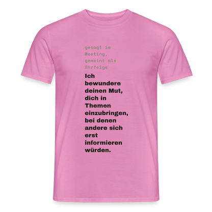 Ich bewundere deinen Mut, dich in Themen einzubringen, bei denen andere sich erst informieren würden. Motiv-T-Shirt für Männer, Farbe Pink