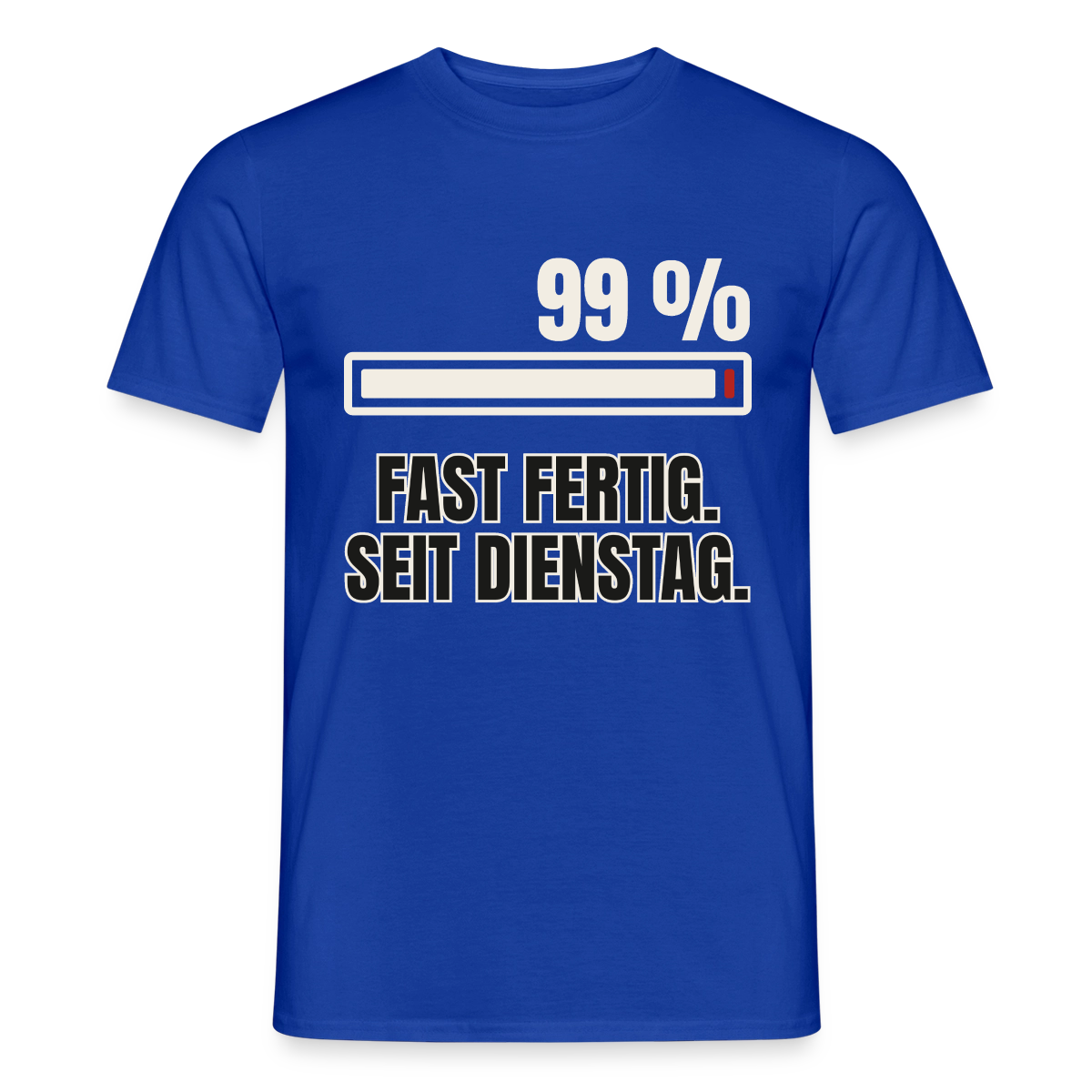 "99 % fast fertig. Seit Dienstag." Motiv-T-Shirt für Männer, Farbe Dunkelblau