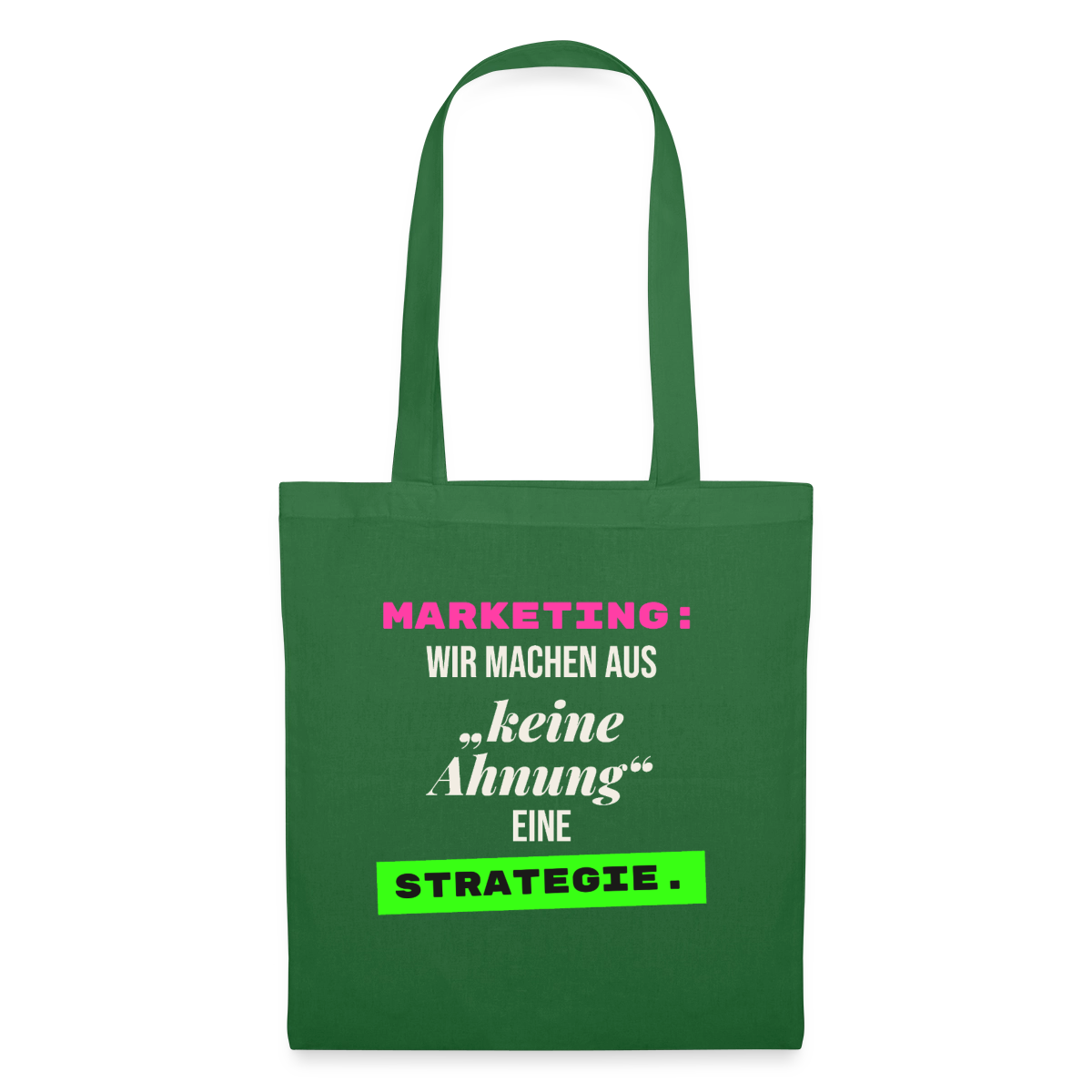 Marketing: Wir machen aus keine Ahnung eine Strategie. Stoffbeutel, Farbe Fichte