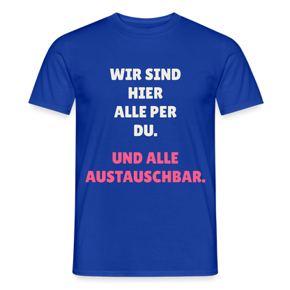 Wir sind hier alle per du. Und alle austauschbar. Motiv-T-Shirt für Männer, Farbe Dunkelblau