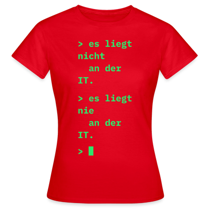 Es liegt nicht an der IT. Es liegt nie an der IT. Motiv-T-Shirt für Frauen, Farbe Rot