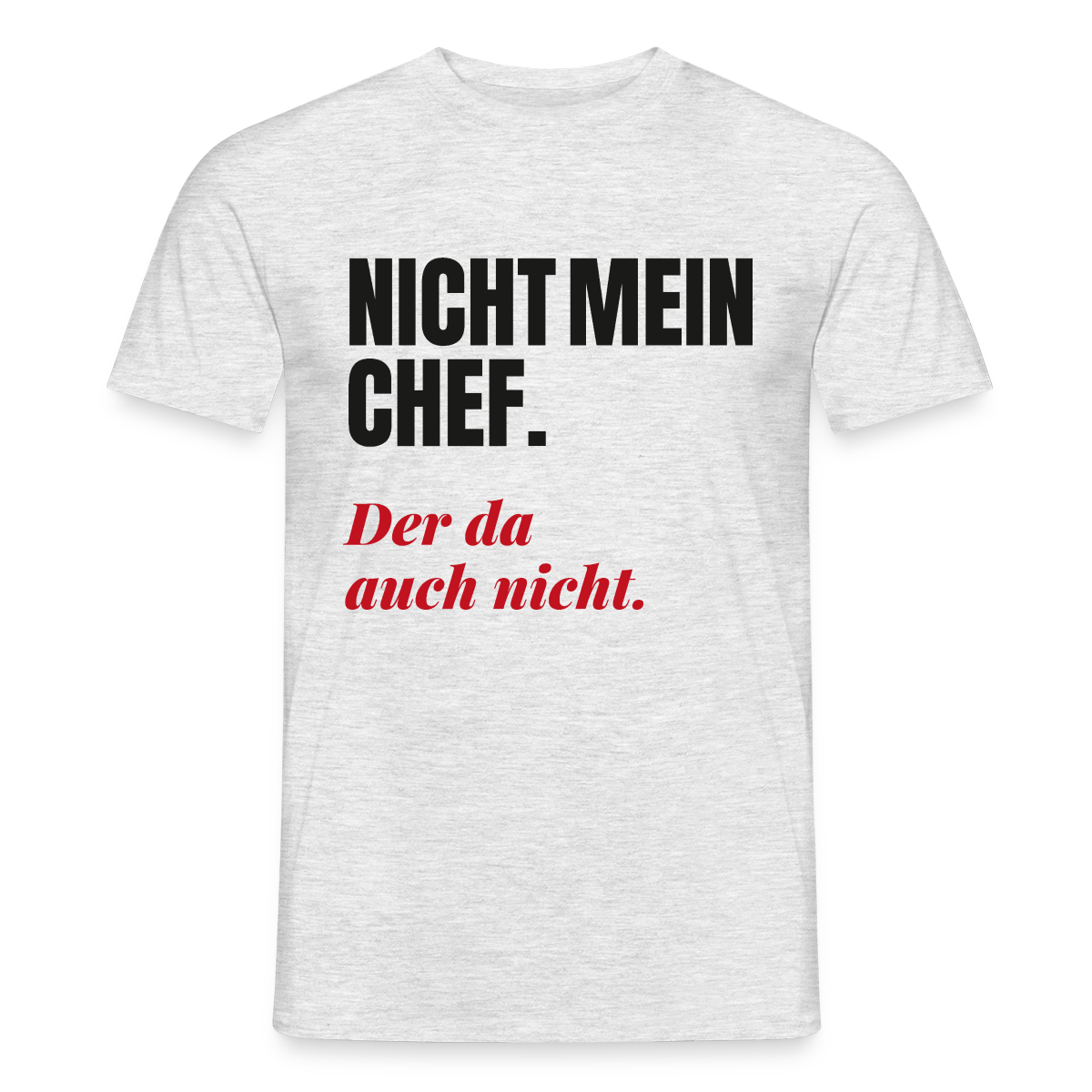 Nicht mein Chef. Der da auch nicht. Motiv-T-Shirt für Männer, Farbe Grau meliert, Model
