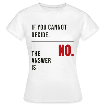 If you cannot decide, the answer is no. Motiv-T-Shirt für Frauen, Farbe Weiß