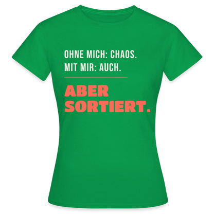 Ohne mich: Chaos. Mit mir: auch. Aber sortiert. Motiv-T-Shirt für Frauen, Farbe Kelly Green