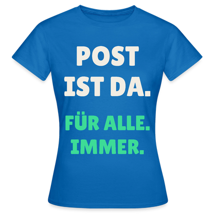 Post ist da. Für alle. Immer. Motiv-T-Shirt für Frauen, Farbe Royalblau