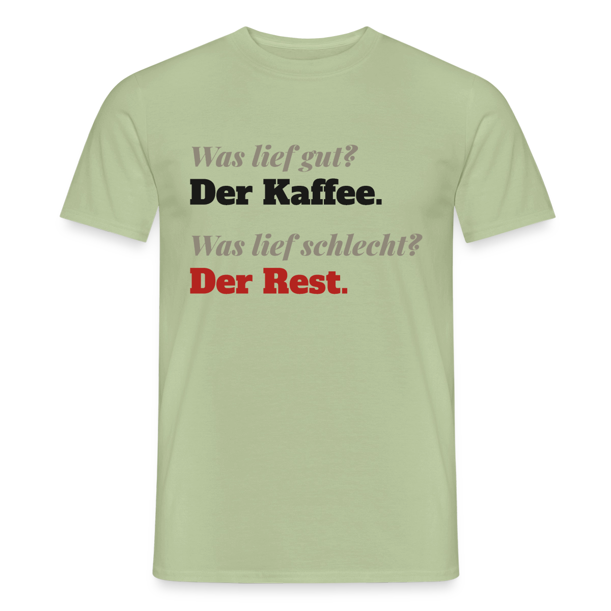 "Was lief gut? Der Kaffee. Was lief schlecht? Der Rest." Motiv-T-Shirt für Männer, Farbe Sage