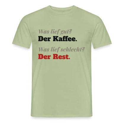 "Was lief gut? Der Kaffee. Was lief schlecht? Der Rest." Motiv-T-Shirt für Männer, Farbe Sage