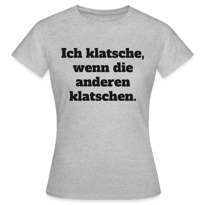 Ich klatsche, wenn die anderen klatschen. Motiv-T-Shirt für Frauen, Farbe Grau meliert