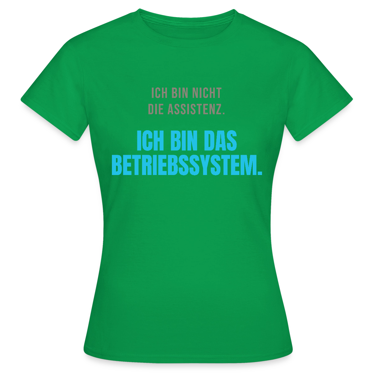 Ich bin nicht die Assistenz. Ich bin das Betriebssystem. Motiv-T-Shirt für Frauen, Farbe Kelly Green