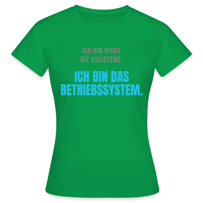 Ich bin nicht die Assistenz. Ich bin das Betriebssystem. Motiv-T-Shirt für Frauen, Farbe Kelly Green