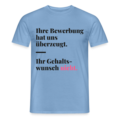 Ihre Bewerbung hat uns überzeugt. Ihr Gehaltswunsch nicht. Motiv-T-Shirt für Männer, Farbe Carolina Blue