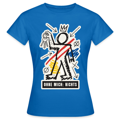 Ohne mich: nichts. Neo-Expressionismus-Motiv Motiv-T-Shirt für Frauen, Farbe Royalblau