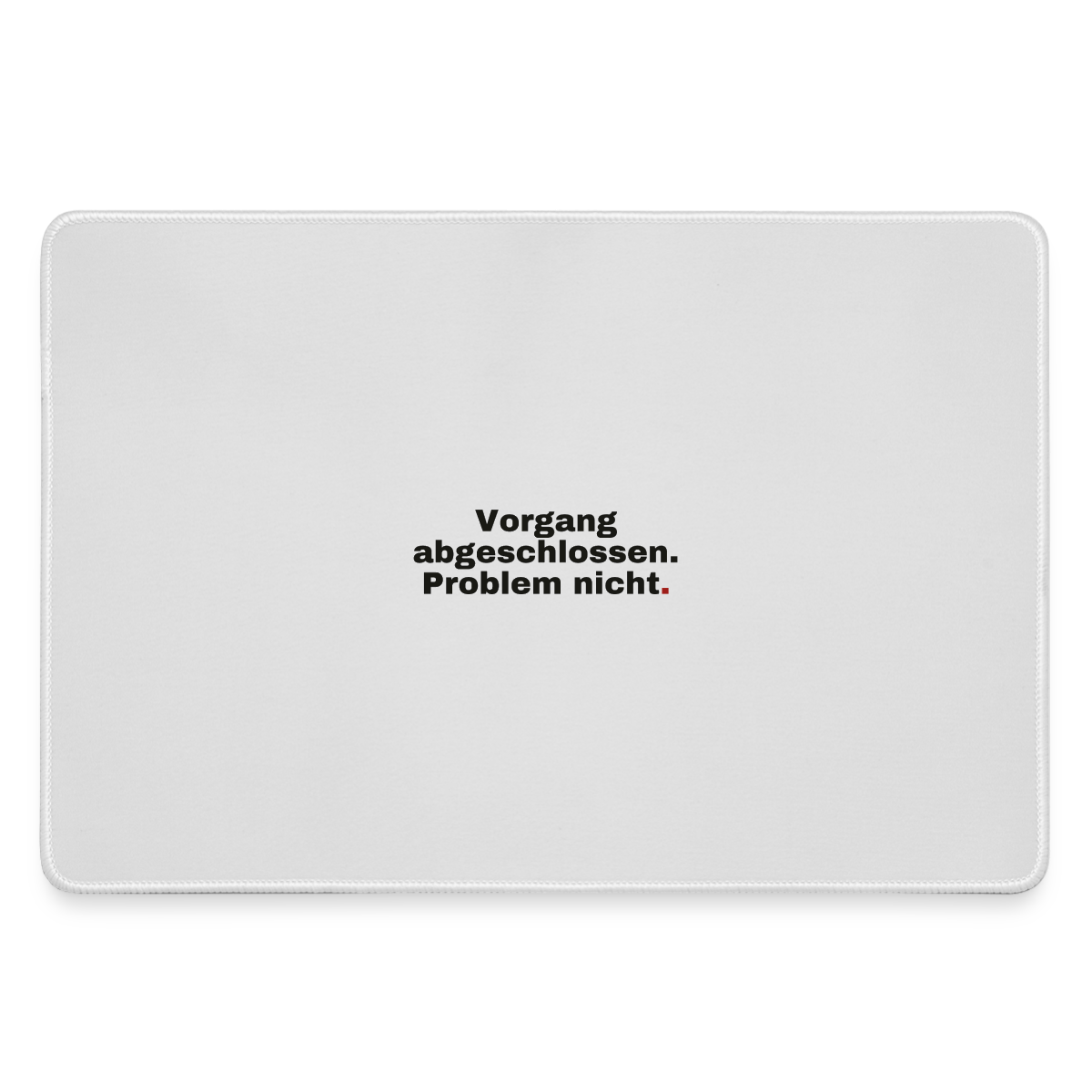 "Vorgang abgeschlossen. Problem nicht." Motiv-Mousepad, Farbe Grau