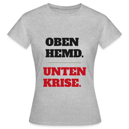 Oben Hemd, unten Krise Motiv-T-Shirt für Frauen, Farbe Grau meliert