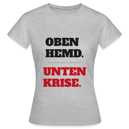 Oben Hemd, unten Krise Motiv-T-Shirt für Frauen, Farbe Grau meliert