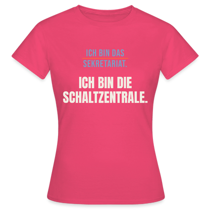Ich bin das Sekretariat. Ich bin die Schaltzentrale. Motiv-T-Shirt für Frauen, Farbe Azalea