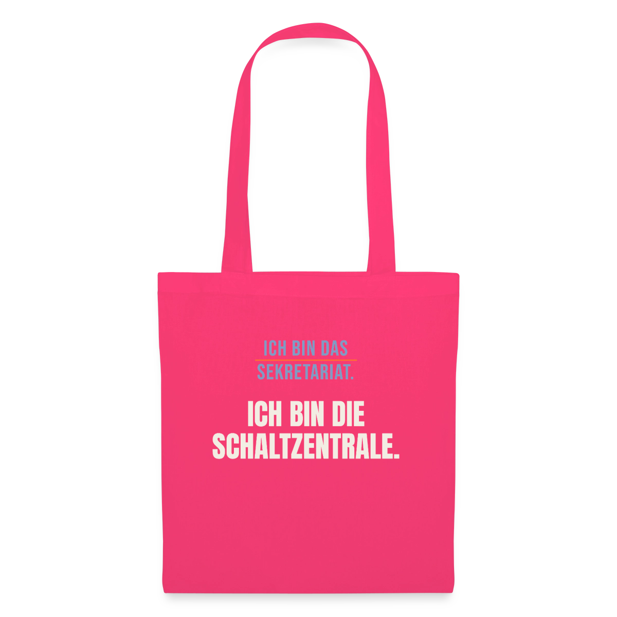 Ich bin das Sekretariat. Ich bin die Schaltzentrale. Stoffbeutel, Farbe Azalea