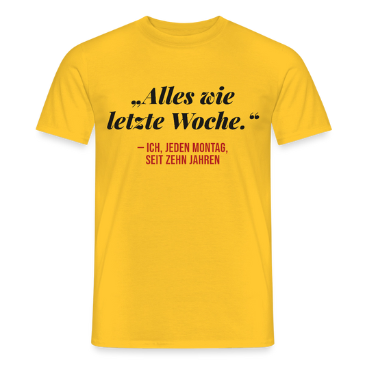Alles wie letzte Woche. Ich, jeden Montag, seit zehn Jahren Motiv-T-Shirt für Männer, Farbe Gelb