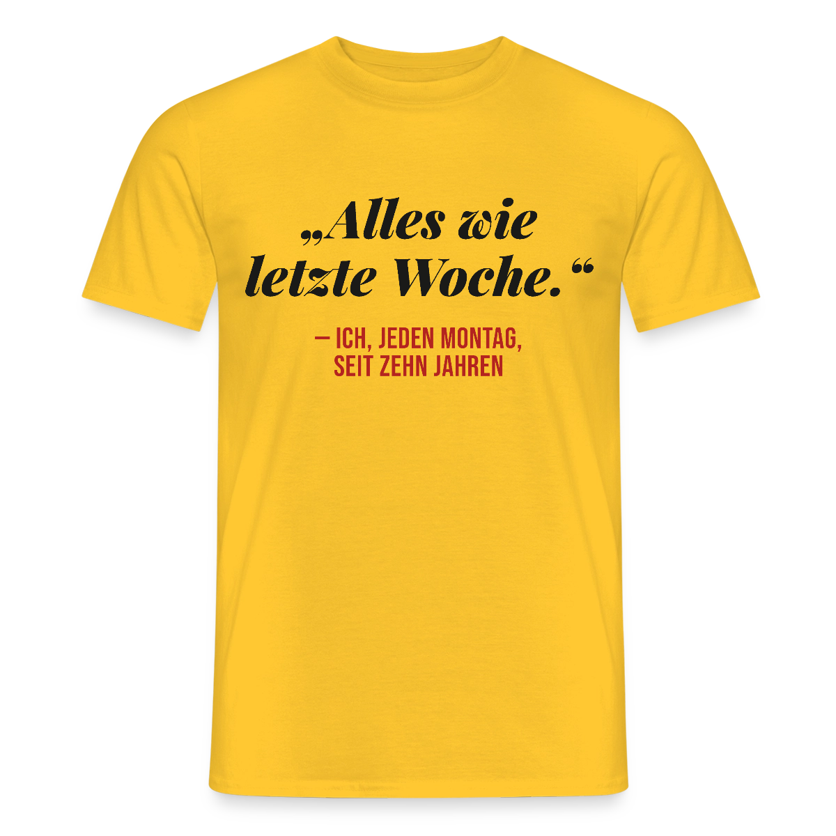 Alles wie letzte Woche. Ich, jeden Montag, seit zehn Jahren Motiv-T-Shirt für Männer, Farbe Gelb