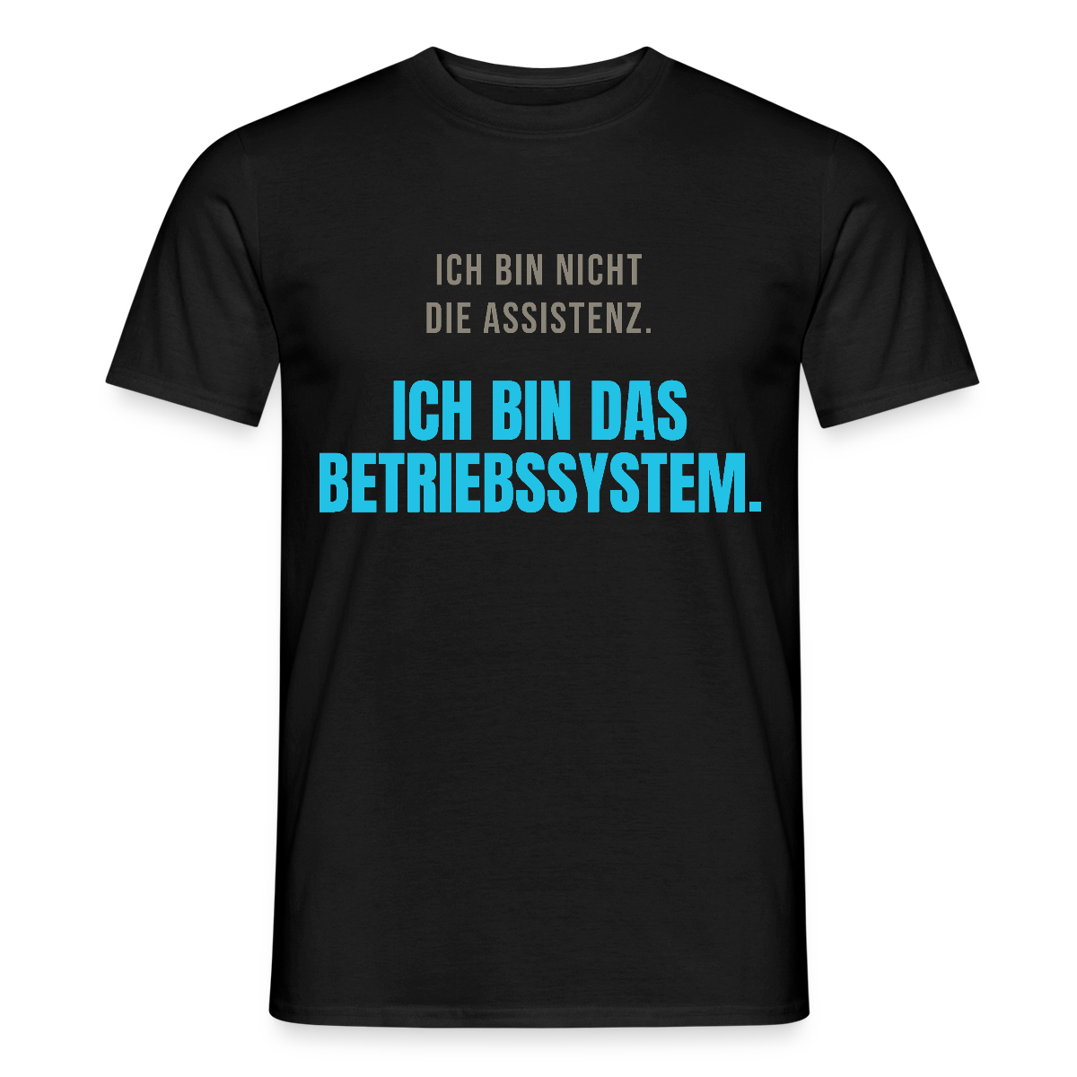 Ich bin nicht die Assistenz. Ich bin das Betriebssystem. Motiv-T-Shirt für Männer, Farbe Schwarz