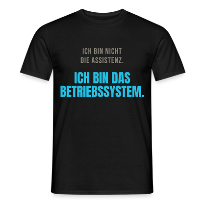 Ich bin nicht die Assistenz. Ich bin das Betriebssystem. Motiv-T-Shirt für Männer, Farbe Schwarz