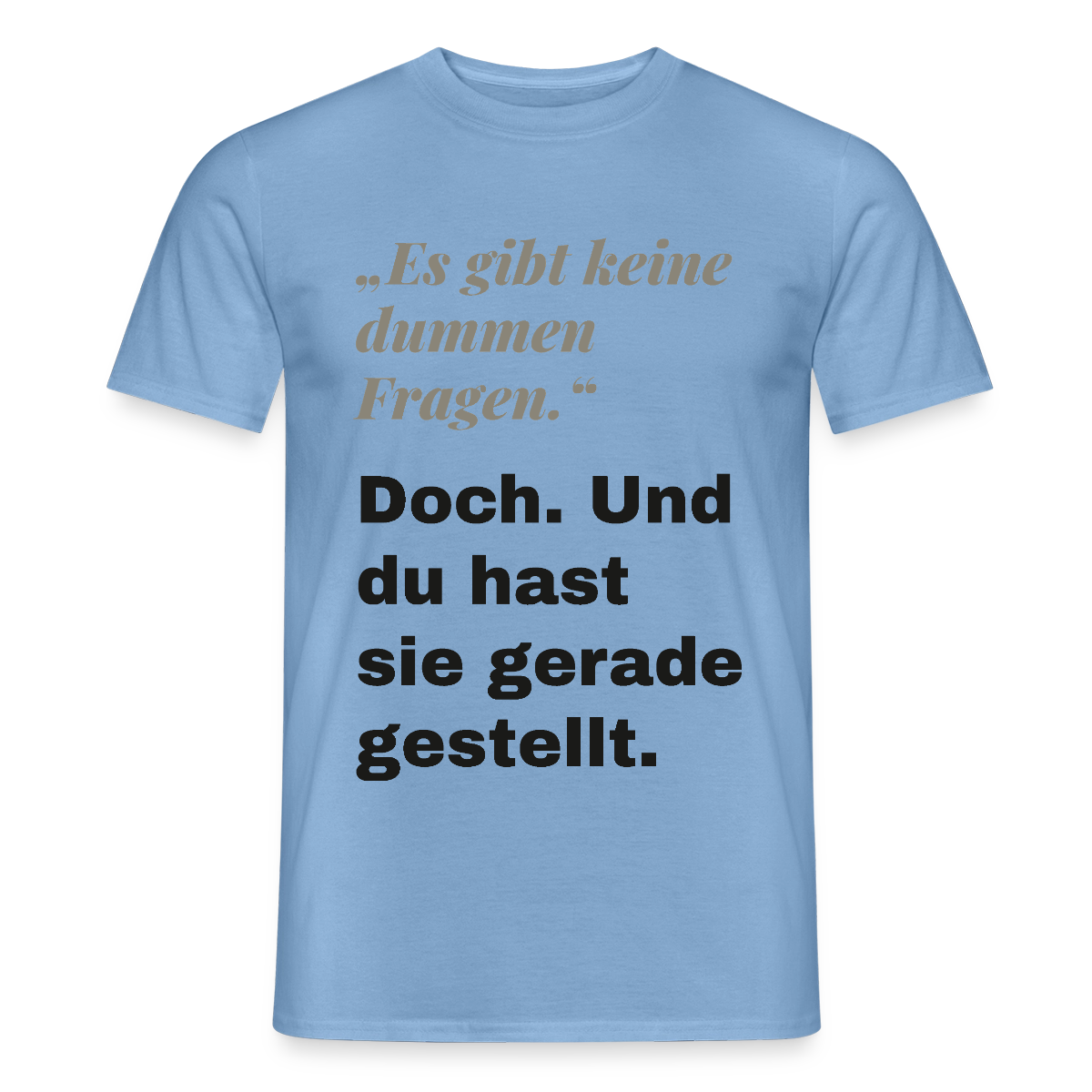 "Es gibt keine dummen Fragen. Doch. Und du hast sie gerade gestellt." Motiv-T-Shirt für Männer, Farbe Carolina Blue