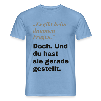 "Es gibt keine dummen Fragen. Doch. Und du hast sie gerade gestellt." Motiv-T-Shirt für Männer, Farbe Carolina Blue