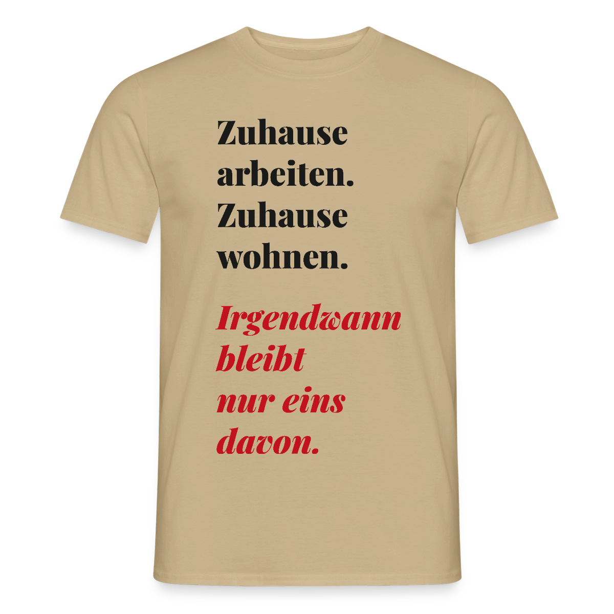 Zuhause arbeiten, zuhause wohnen Motiv-T-Shirt für Männer, Farbe Sandbeige