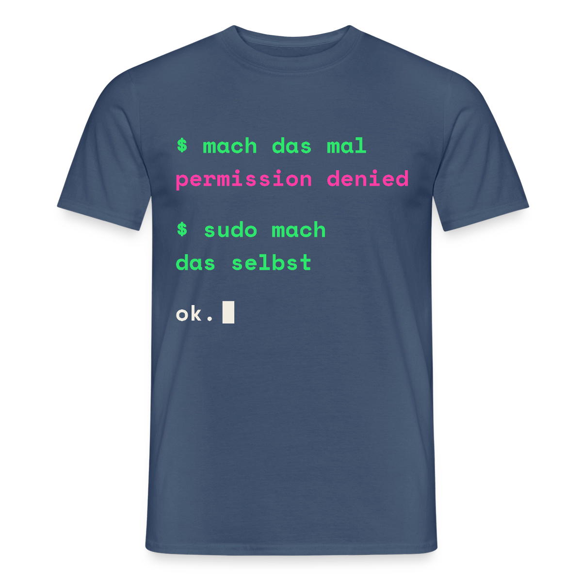 Mach das mal. Permission denied. Sudo mach das selbst. Motiv-T-Shirt für Männer, Farbe Dunkles Denimblau