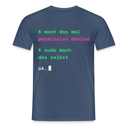 Mach das mal. Permission denied. Sudo mach das selbst. Motiv-T-Shirt für Männer, Farbe Dunkles Denimblau