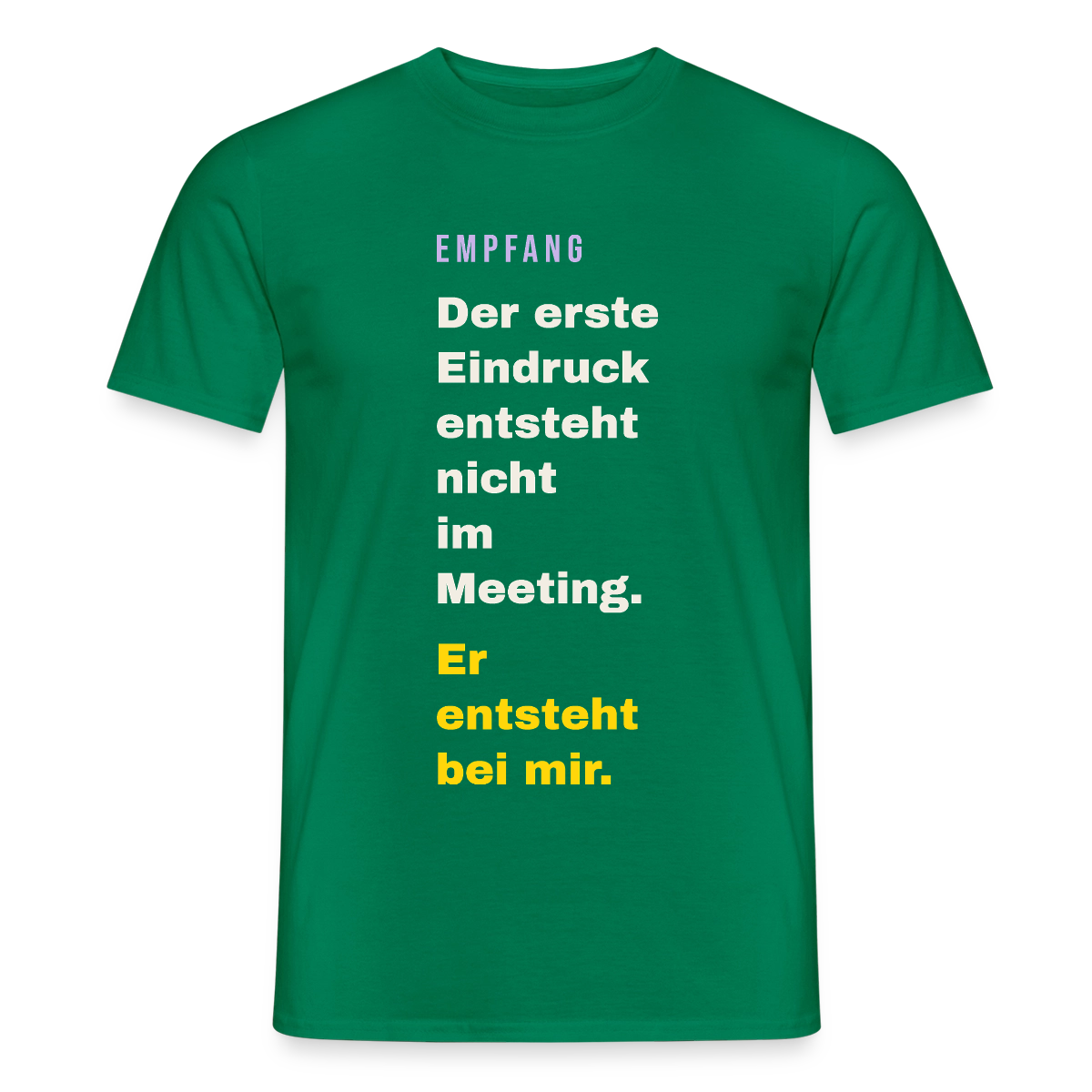 Der erste Eindruck entsteht nicht im Meeting. Er entsteht bei mir. Motiv-T-Shirt für Männer, Farbe Kelly Green