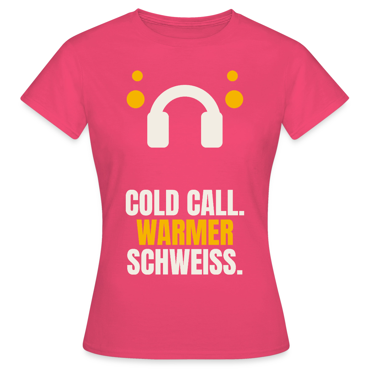 Cold Call. Warmer Schweiß. Motiv-T-Shirt für Frauen, Farbe Azalea