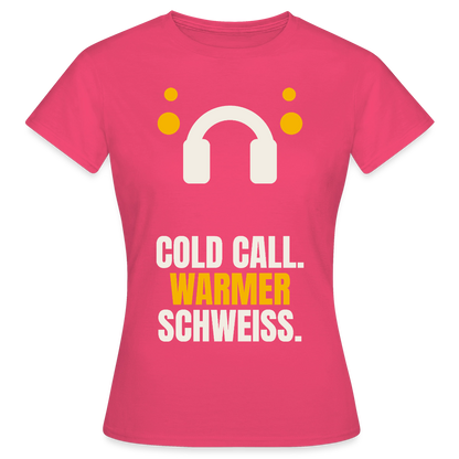 Cold Call. Warmer Schweiß. Motiv-T-Shirt für Frauen, Farbe Azalea