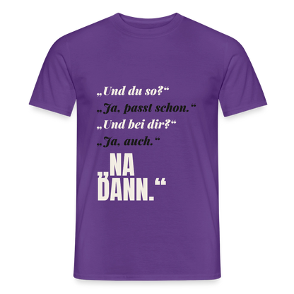 "Und du so? Ja, passt schon. Na dann." Motiv-T-Shirt für Männer, Farbe Lila