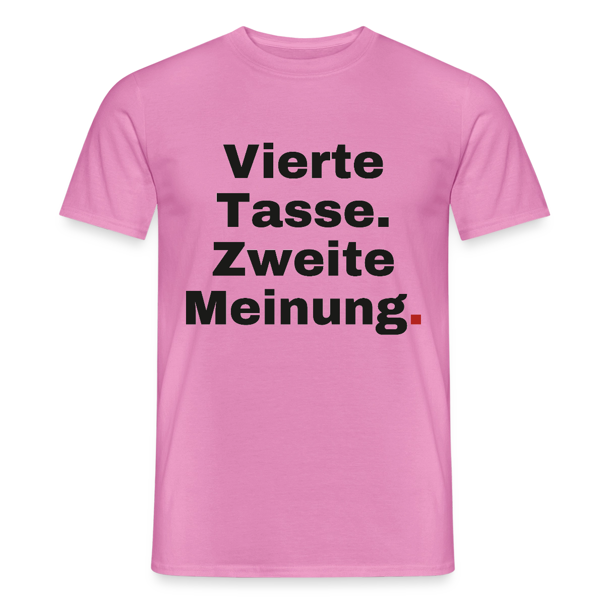 "Vierte Tasse. Zweite Meinung." Motiv-T-Shirt für Männer, Farbe Pink