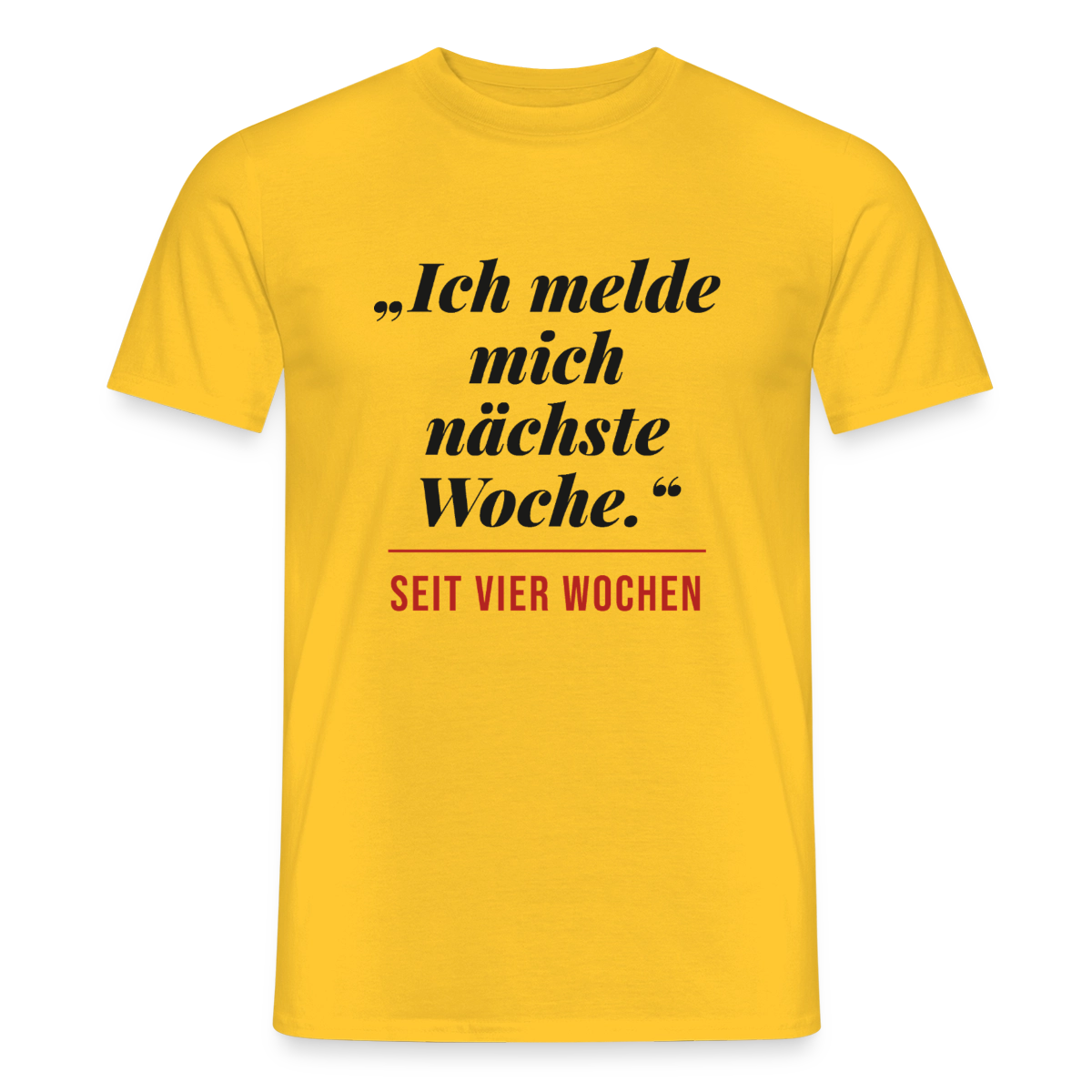 Ich melde mich nächste Woche. Seit vier Wochen. Motiv-T-Shirt für Männer, Farbe Gelb