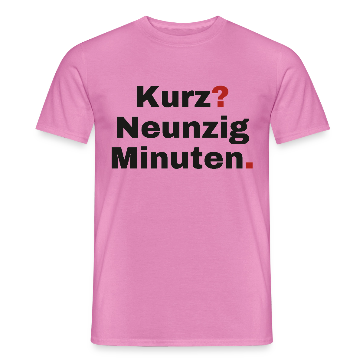 "Kurz? Neunzig Minuten." Motiv-T-Shirt für Männer, Farbe Pink