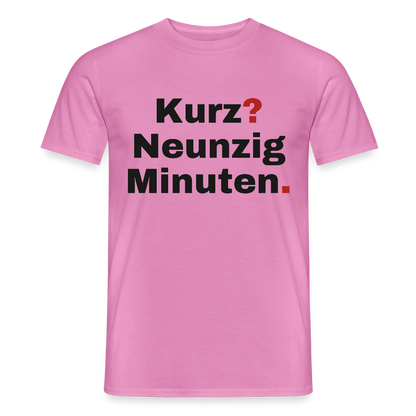 "Kurz? Neunzig Minuten." Motiv-T-Shirt für Männer, Farbe Pink