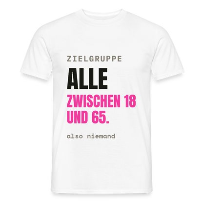 Zielgruppe: alle zwischen 18 und 65. Also niemand. Motiv-T-Shirt für Männer, Farbe Weiß