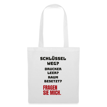 Schlüssel weg? Drucker leer? Raum besetzt? Fragen Sie mich. Stoffbeutel, Farbe Weiß