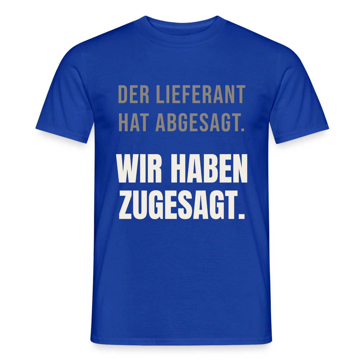 "Der Lieferant hat abgesagt. Wir haben zugesagt." Motiv-T-Shirt für Männer, Farbe Dunkelblau