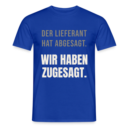 "Der Lieferant hat abgesagt. Wir haben zugesagt." Motiv-T-Shirt für Männer, Farbe Dunkelblau