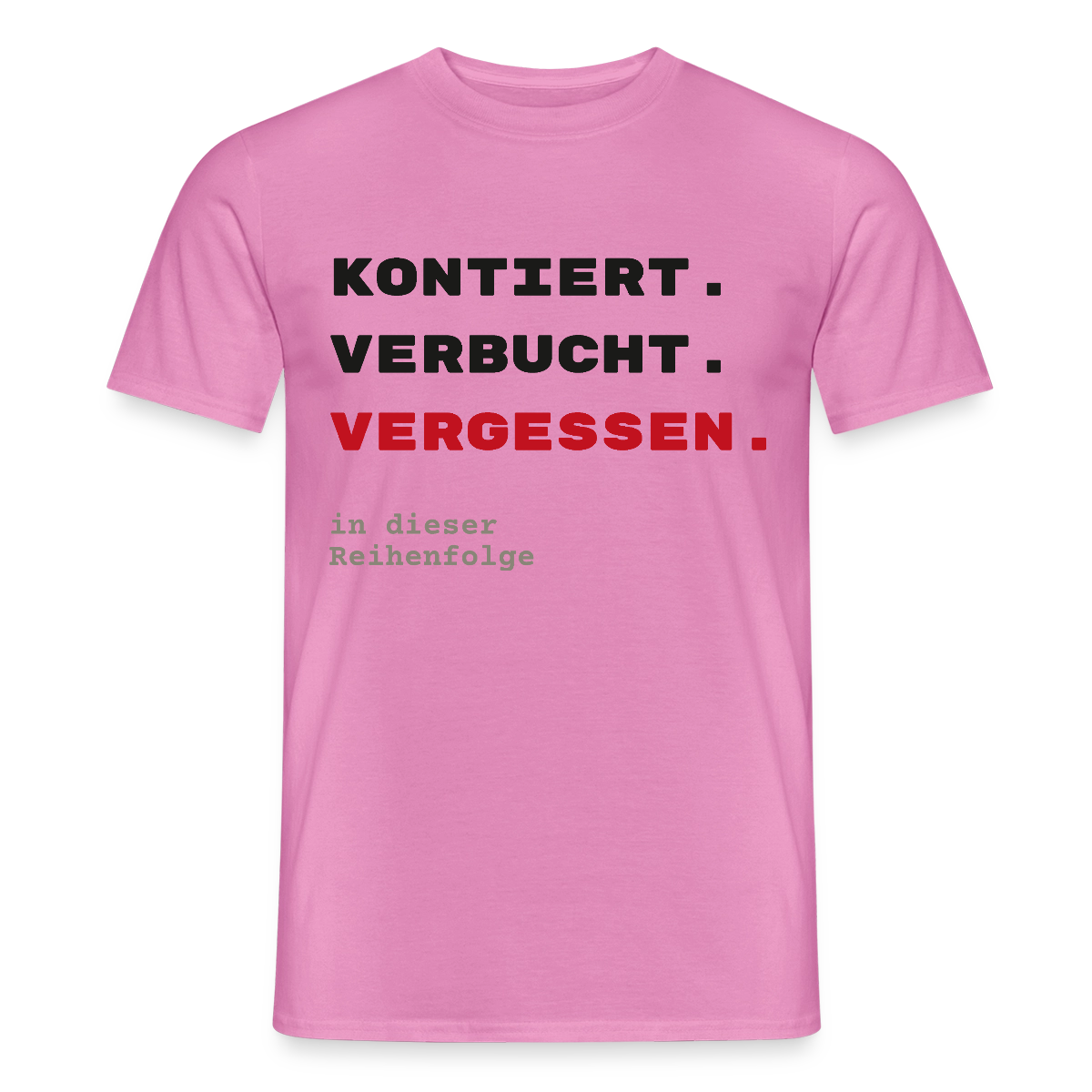 "Kontiert. Verbucht. Vergessen." Motiv-T-Shirt für Männer, Farbe Pink