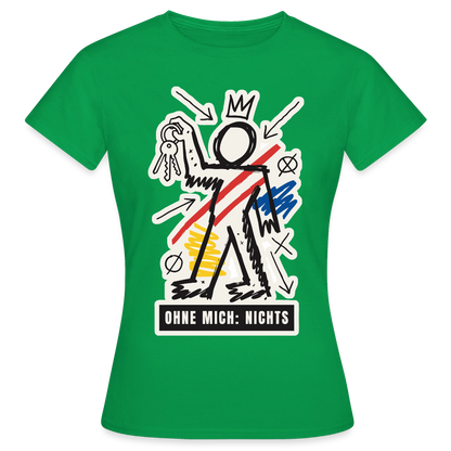 Ohne mich: nichts. Neo-Expressionismus-Motiv Motiv-T-Shirt für Frauen, Farbe Kelly Green