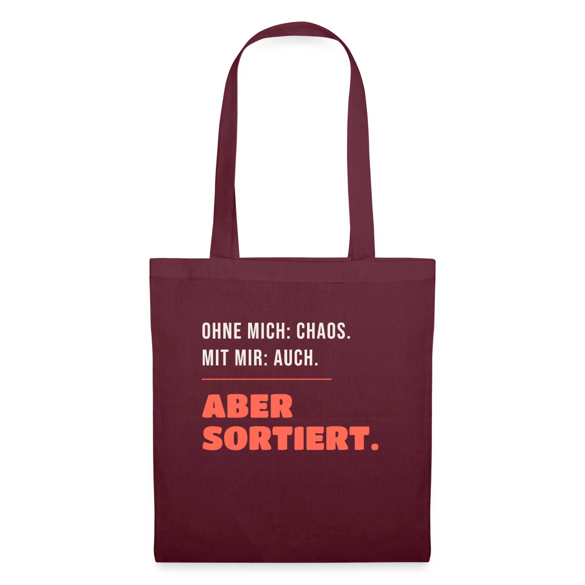 Ohne mich: Chaos. Mit mir: auch. Aber sortiert. Stoffbeutel, Farbe Burgunderrot