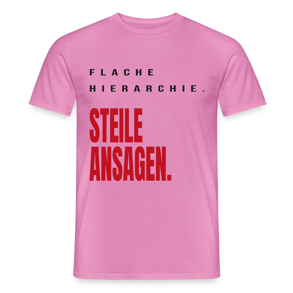 "Flache Hierarchie. Steile Ansagen." Motiv-T-Shirt für Männer, Farbe Pink