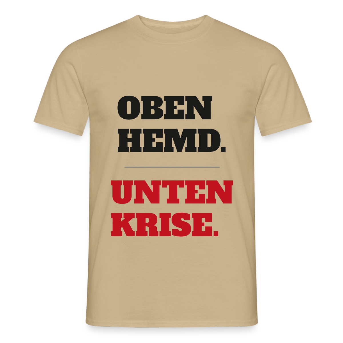 Oben Hemd, unten Krise Motiv-T-Shirt für Männer, Farbe Sandbeige