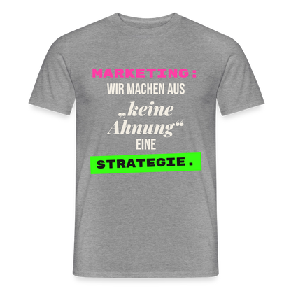 Marketing: Wir machen aus keine Ahnung eine Strategie. Motiv-T-Shirt für Männer, Farbe Graphit meliert